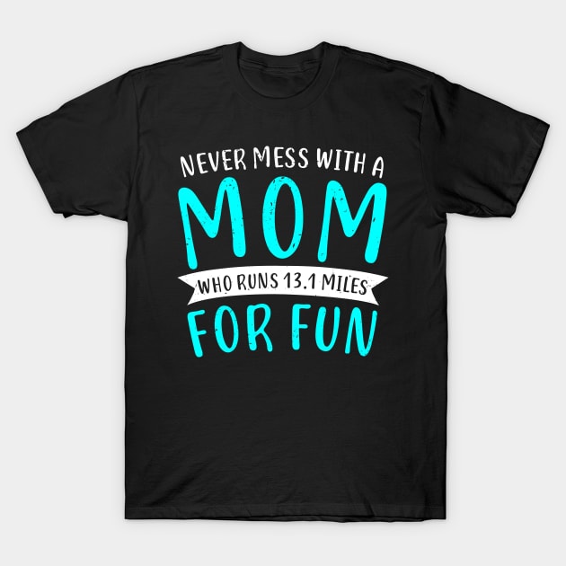 Funny Half Marathon 13.1 Miles Mom Mother Gift T-Shirt by Dolde08